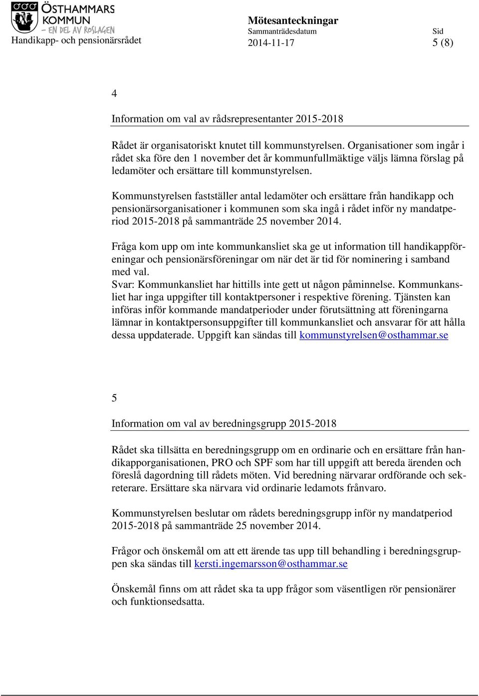 Kommunstyrelsen fastställer antal ledamöter och ersättare från handikapp och pensionärsorganisationer i kommunen som ska ingå i rådet inför ny mandatperiod 2015-2018 på sammanträde 25 november 2014.