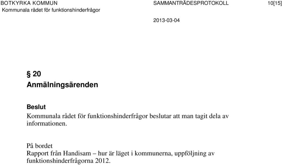 för funktionshinderfrågor beslutar att man tagit dela av informationen.