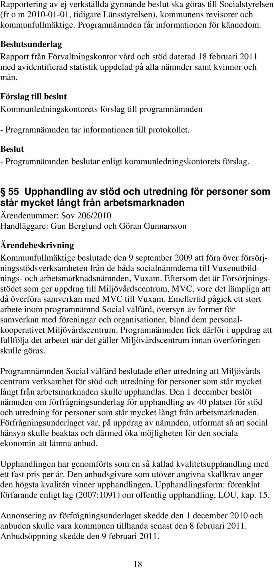 sunderlag Rapport från Förvaltningskontor vård och stöd daterad 18 februari 2011 med avidentifierad statistik uppdelad på alla nämnder samt kvinnor och män.