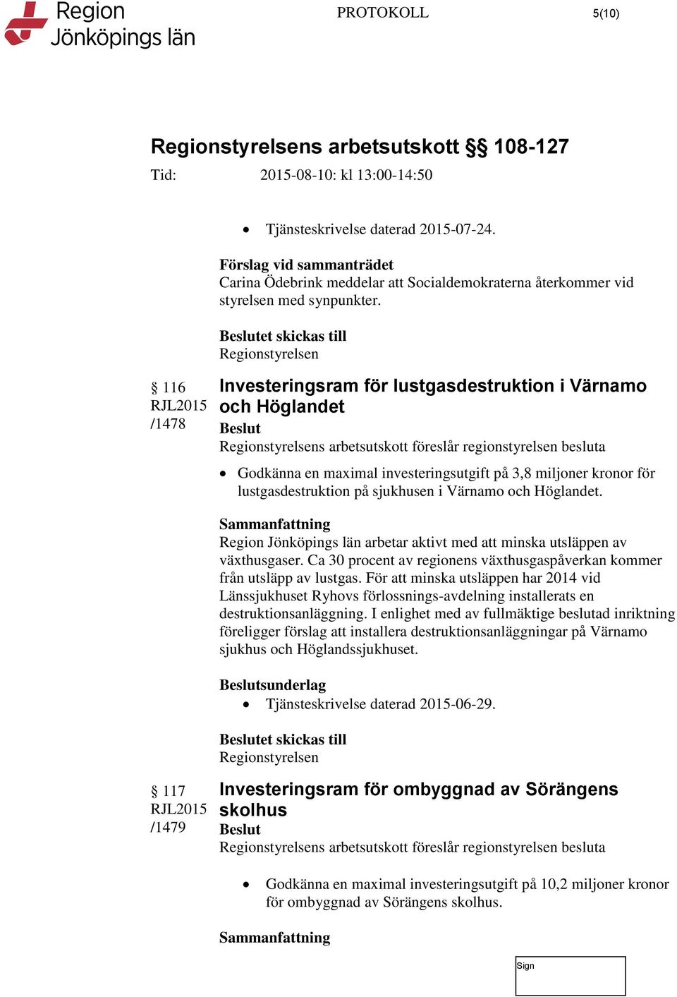 för lustgasdestruktion på sjukhusen i Värnamo och Höglandet. Region Jönköpings län arbetar aktivt med att minska utsläppen av växthusgaser.