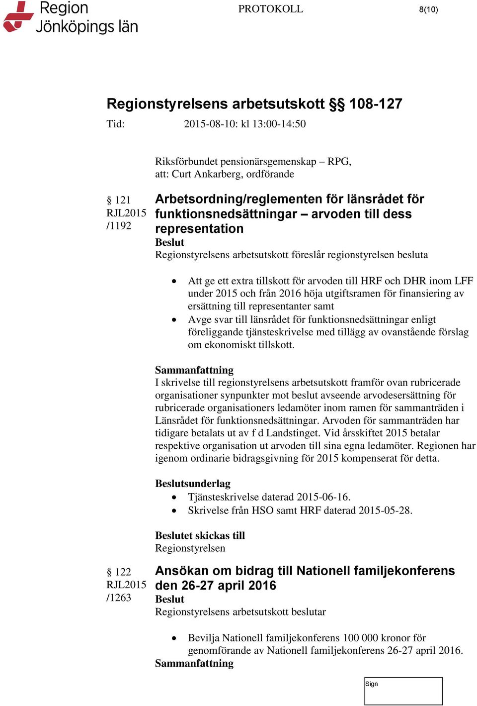 representanter samt Avge svar till länsrådet för funktionsnedsättningar enligt föreliggande tjänsteskrivelse med tillägg av ovanstående förslag om ekonomiskt tillskott.