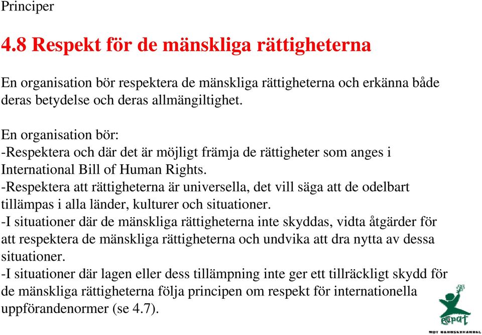 -Respektera att rättigheterna är universella, det vill säga att de odelbart tillämpas i alla länder, kulturer och situationer.