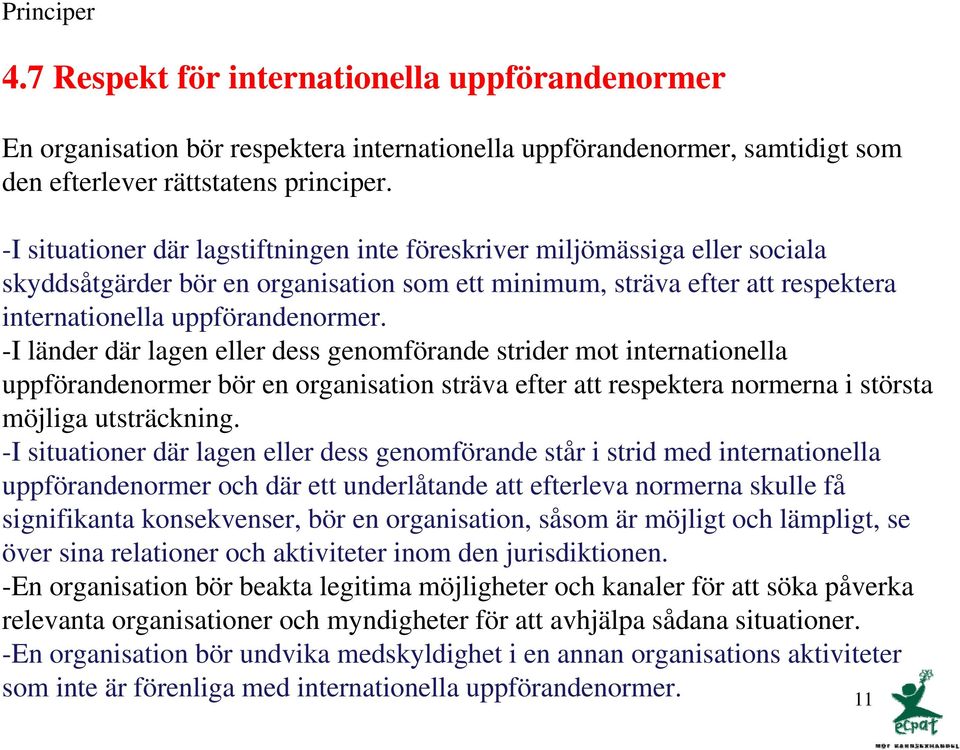 -I länder där lagen eller dess genomförande strider mot internationella uppförandenormer bör en organisation sträva efter att respektera normerna i största möjliga utsträckning.