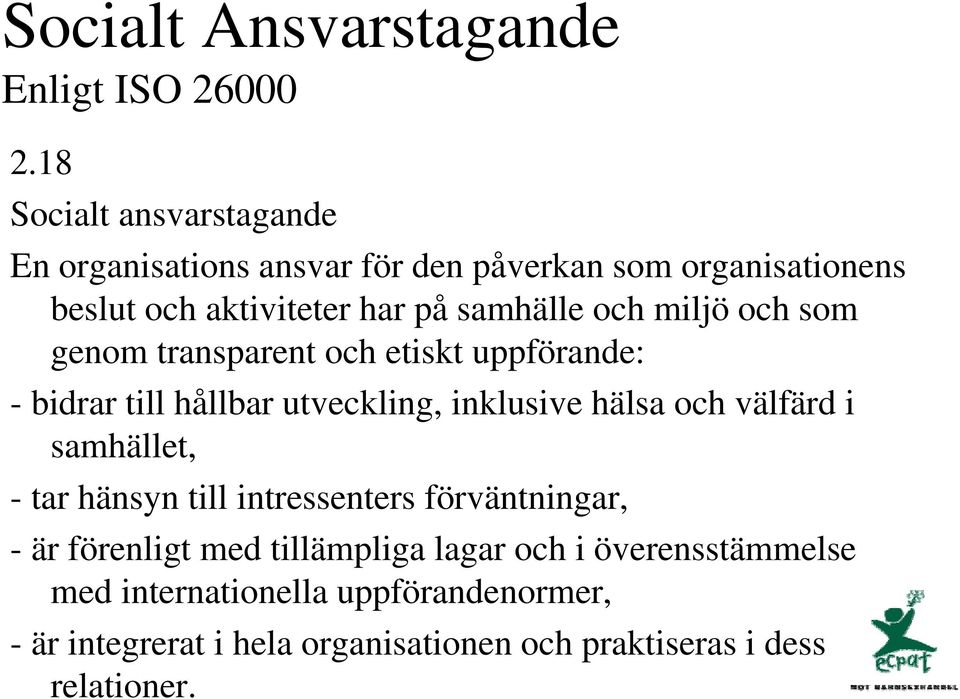 miljö och som genom transparent och etiskt uppförande: - bidrar till hållbar utveckling, inklusive hälsa och välfärd i samhället,