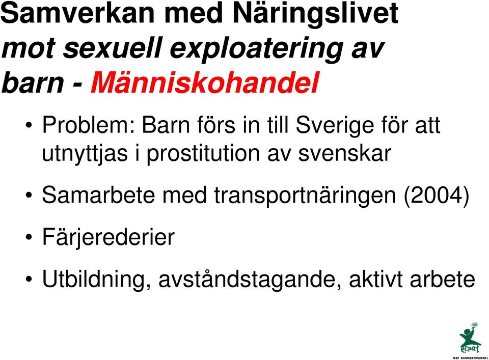 utnyttjas i prostitution av svenskar Samarbete med