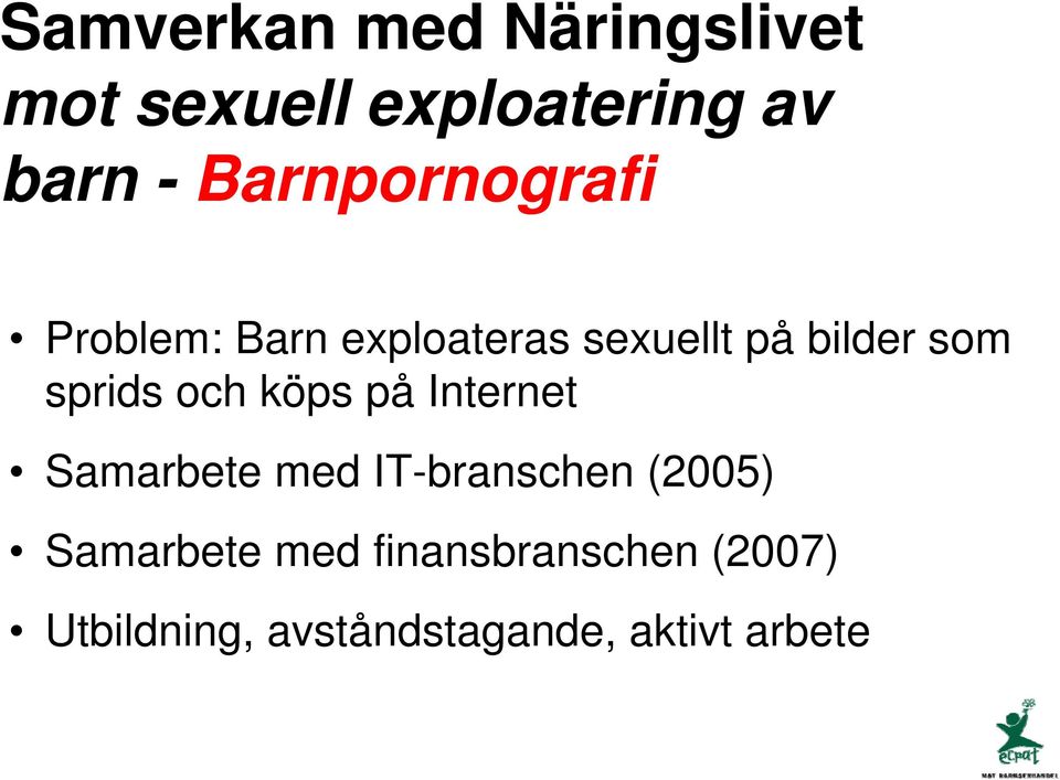 sprids och köps på Internet Samarbete med IT-branschen (2005)
