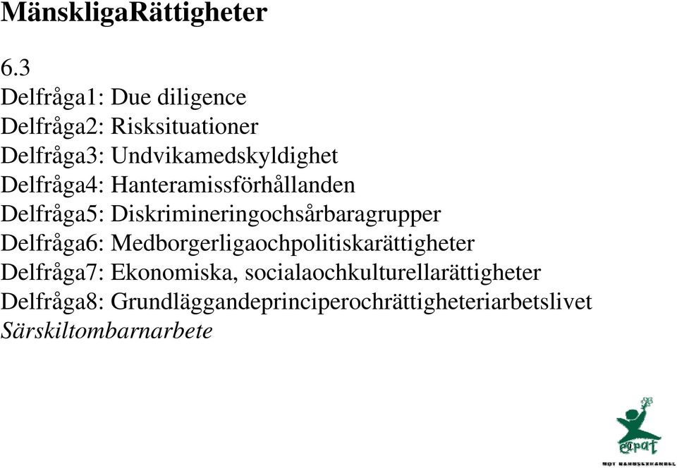 Delfråga4: Hanteramissförhållanden Delfråga5: Diskrimineringochsårbaragrupper Delfråga6: