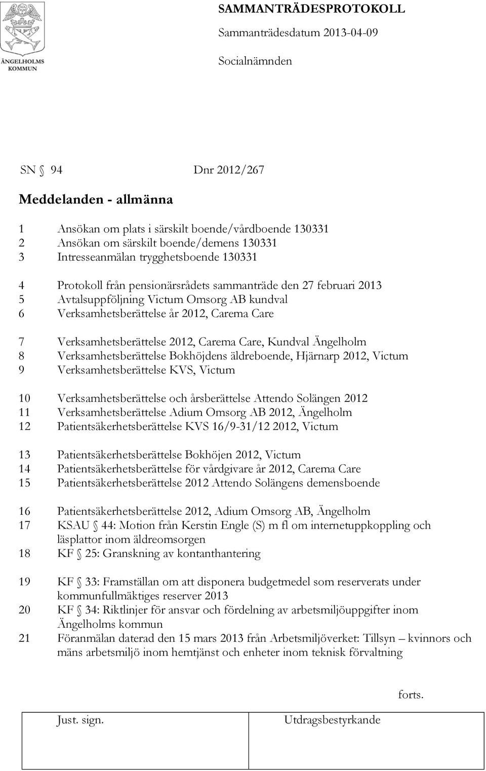 Ängelholm 8 Verksamhetsberättelse Bokhöjdens äldreboende, Hjärnarp 2012, Victum 9 Verksamhetsberättelse KVS, Victum 10 Verksamhetsberättelse och årsberättelse Attendo Solängen 2012 11