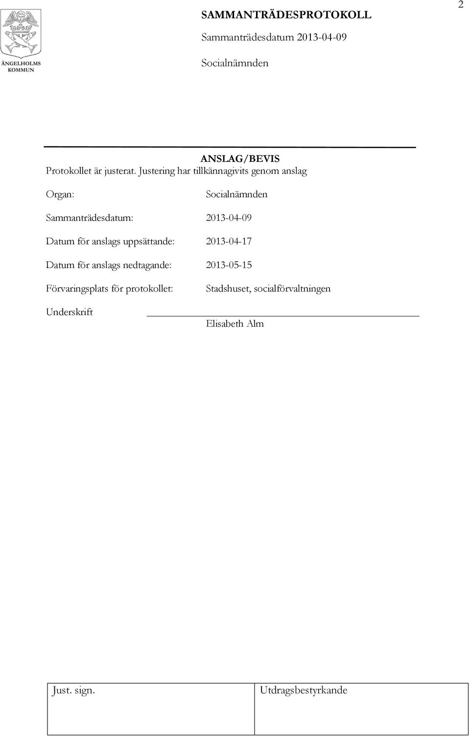 2013-04-09 Datum för anslags uppsättande: 2013-04-17 Datum för anslags