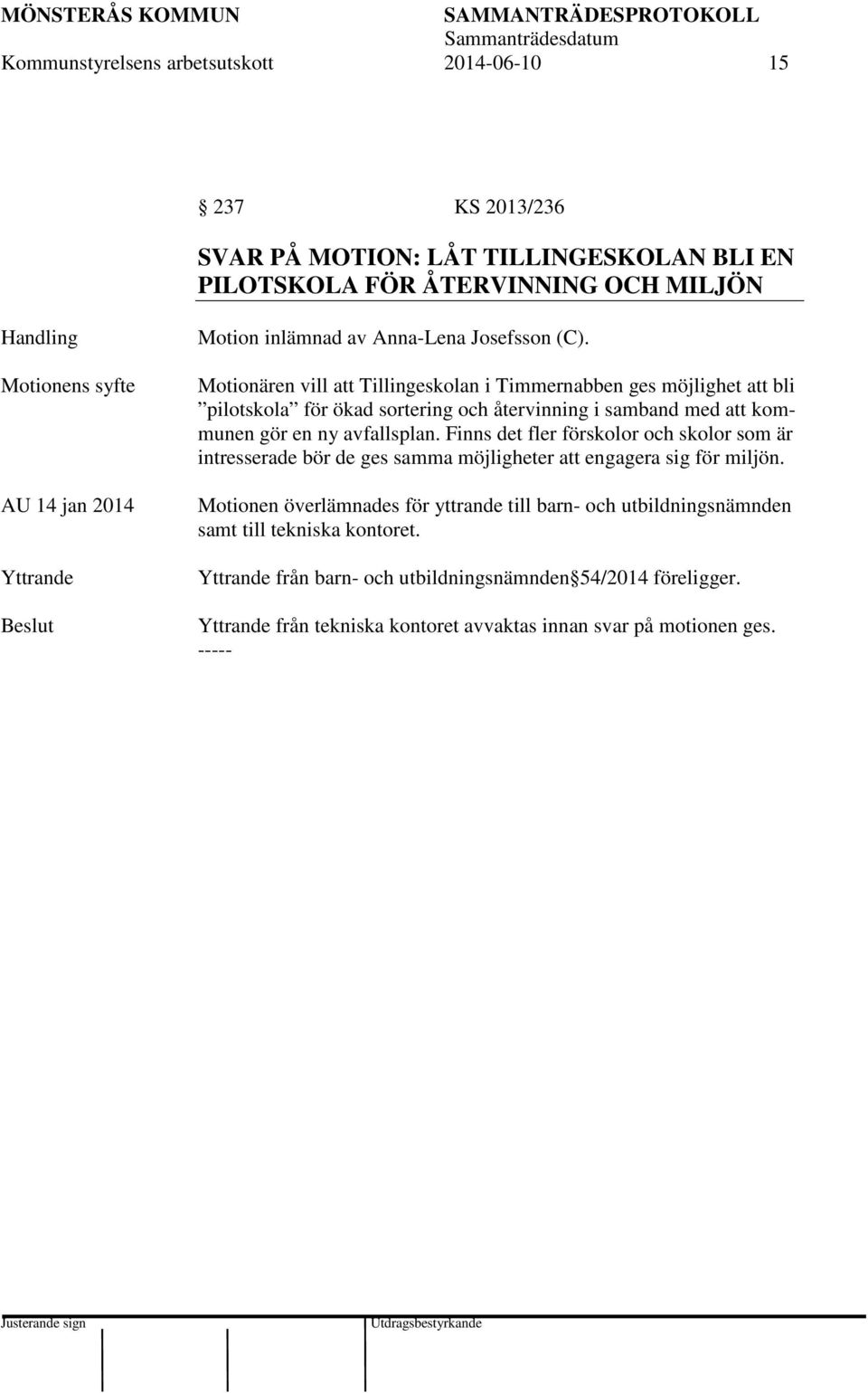 Motionären vill att Tillingeskolan i Timmernabben ges möjlighet att bli pilotskola för ökad sortering och återvinning i samband med att kommunen gör en ny avfallsplan.