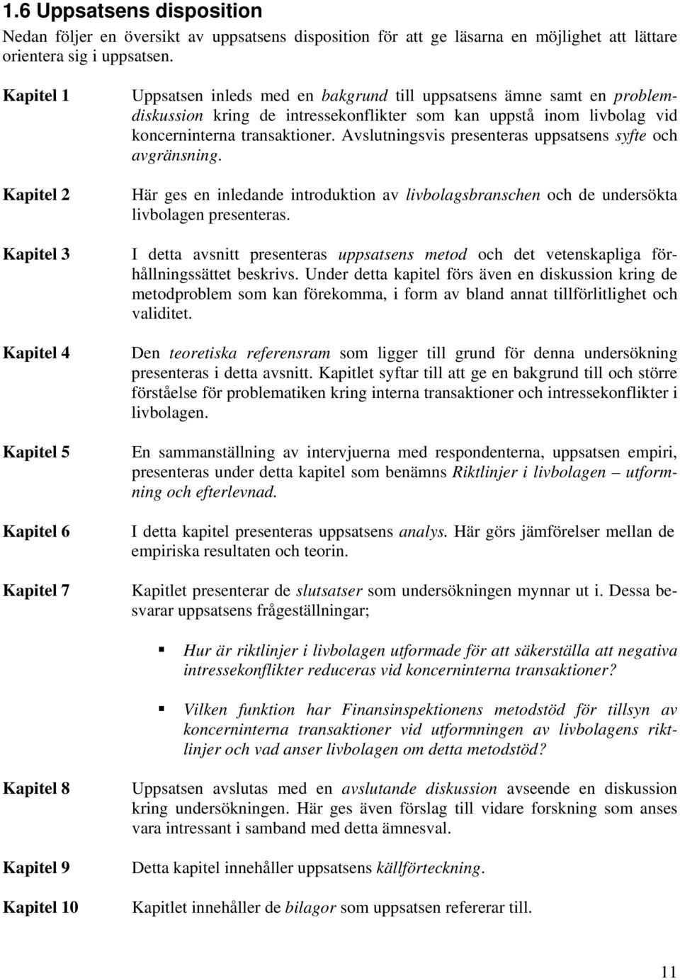 livbolag vid koncerninterna transaktioner. Avslutningsvis presenteras uppsatsens syfte och avgränsning.