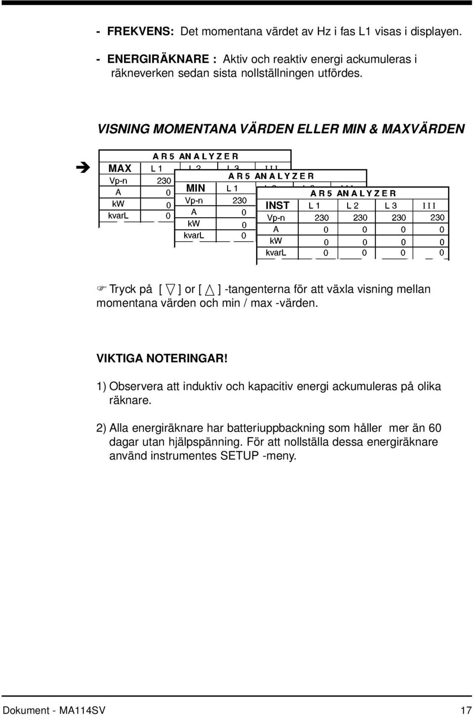 VISNING MOMENTANA VÄRDEN ELLER MIN & MAXVÄRDEN è MAX MIN INST F Tryck på [ ] or [ ] -tangenterna för att växla visning mellan momentana värden och min /