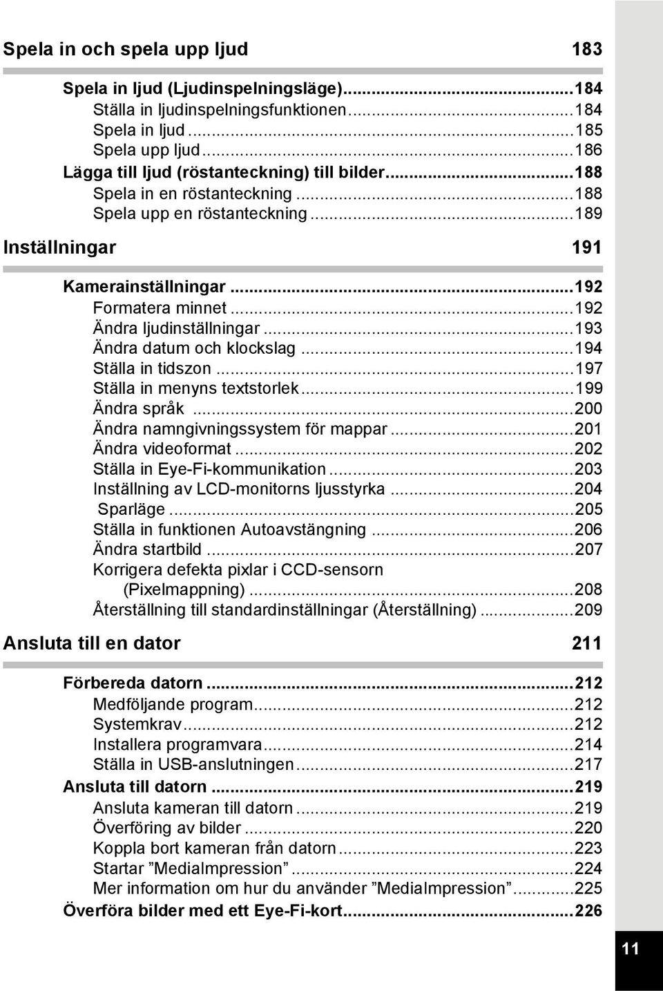 ..194 Ställa in tidszon...197 Ställa in menyns textstorlek...199 Ändra språk...200 Ändra namngivningssystem för mappar...201 Ändra videoformat...202 Ställa in Eye-Fi-kommunikation.