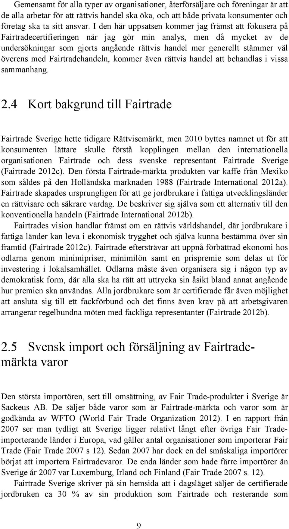 överens med Fairtradehandeln, kommer även rättvis handel att behandlas i vissa sammanhang. 2.