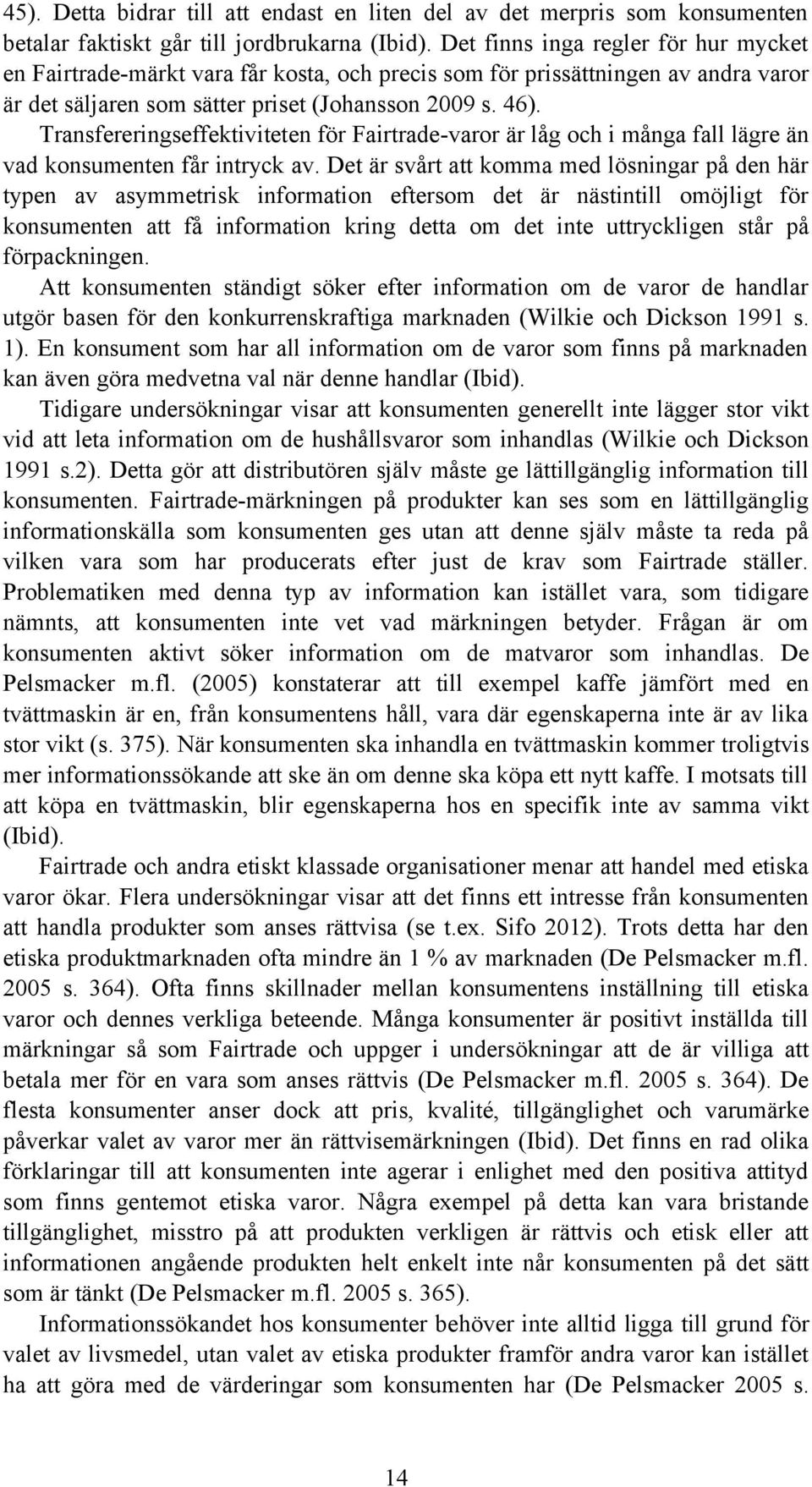 Transfereringseffektiviteten för Fairtrade-varor är låg och i många fall lägre än vad konsumenten får intryck av.