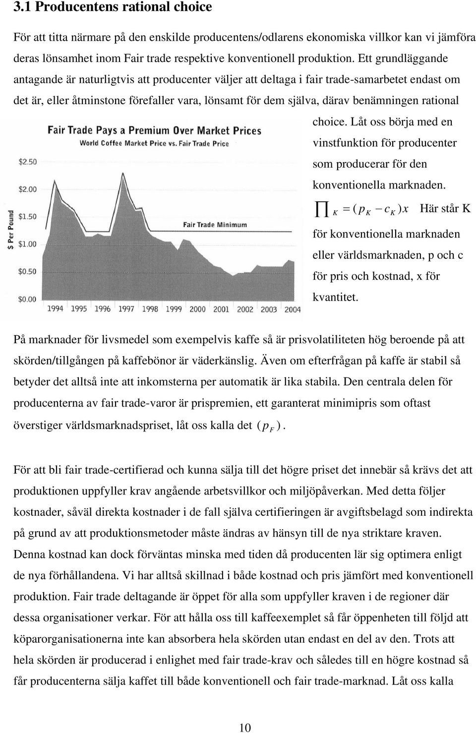 rational choice. Låt oss börja med en vinstfunktion för producenter som producerar för den konventionella marknaden.