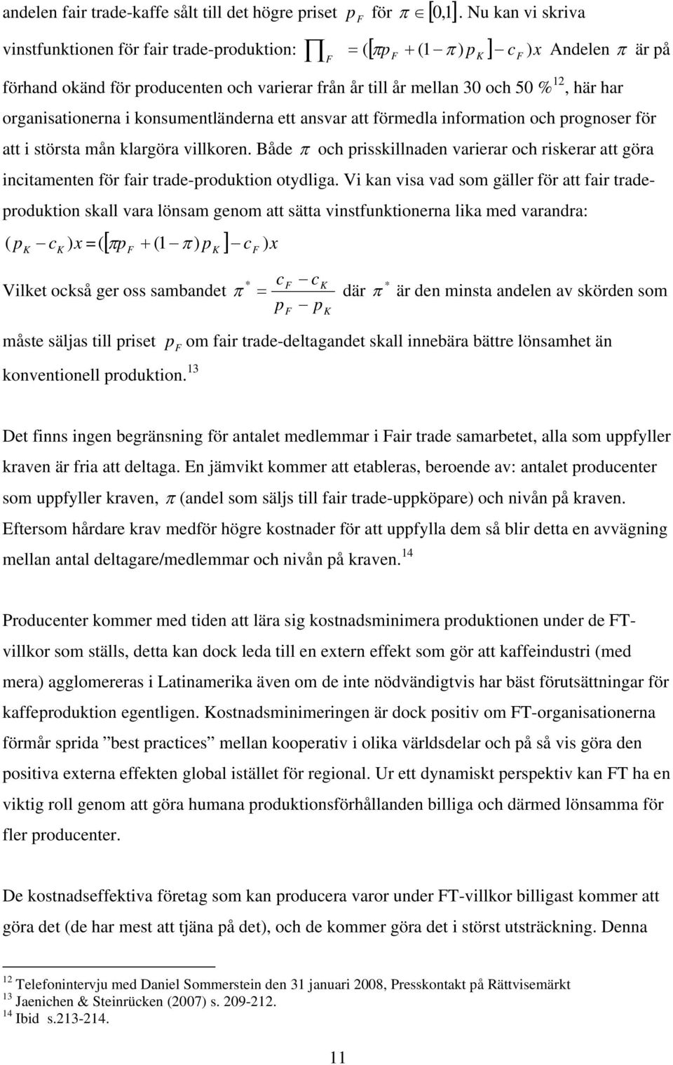 organisationerna i konsumentländerna ett ansvar att förmedla information och prognoser för att i största mån klargöra villkoren.