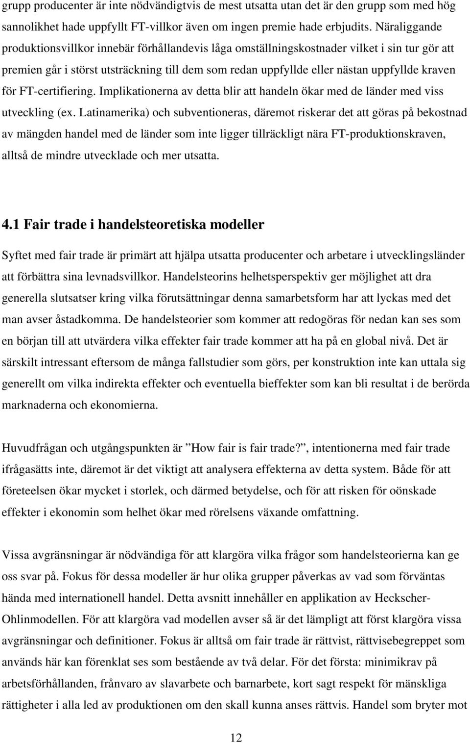 för FT-certifiering. Implikationerna av detta blir att handeln ökar med de länder med viss utveckling (ex.