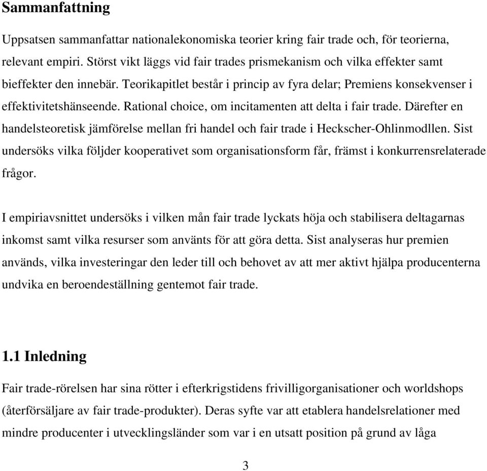 Rational choice, om incitamenten att delta i fair trade. Därefter en handelsteoretisk jämförelse mellan fri handel och fair trade i Heckscher-Ohlinmodllen.