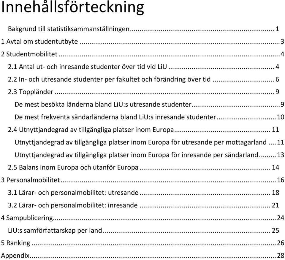 4 Utnyttjandegrad av tillgängliga platser inom Europa... 11 Utnyttjandegrad av tillgängliga platser inom Europa för utresande per mottagarland.