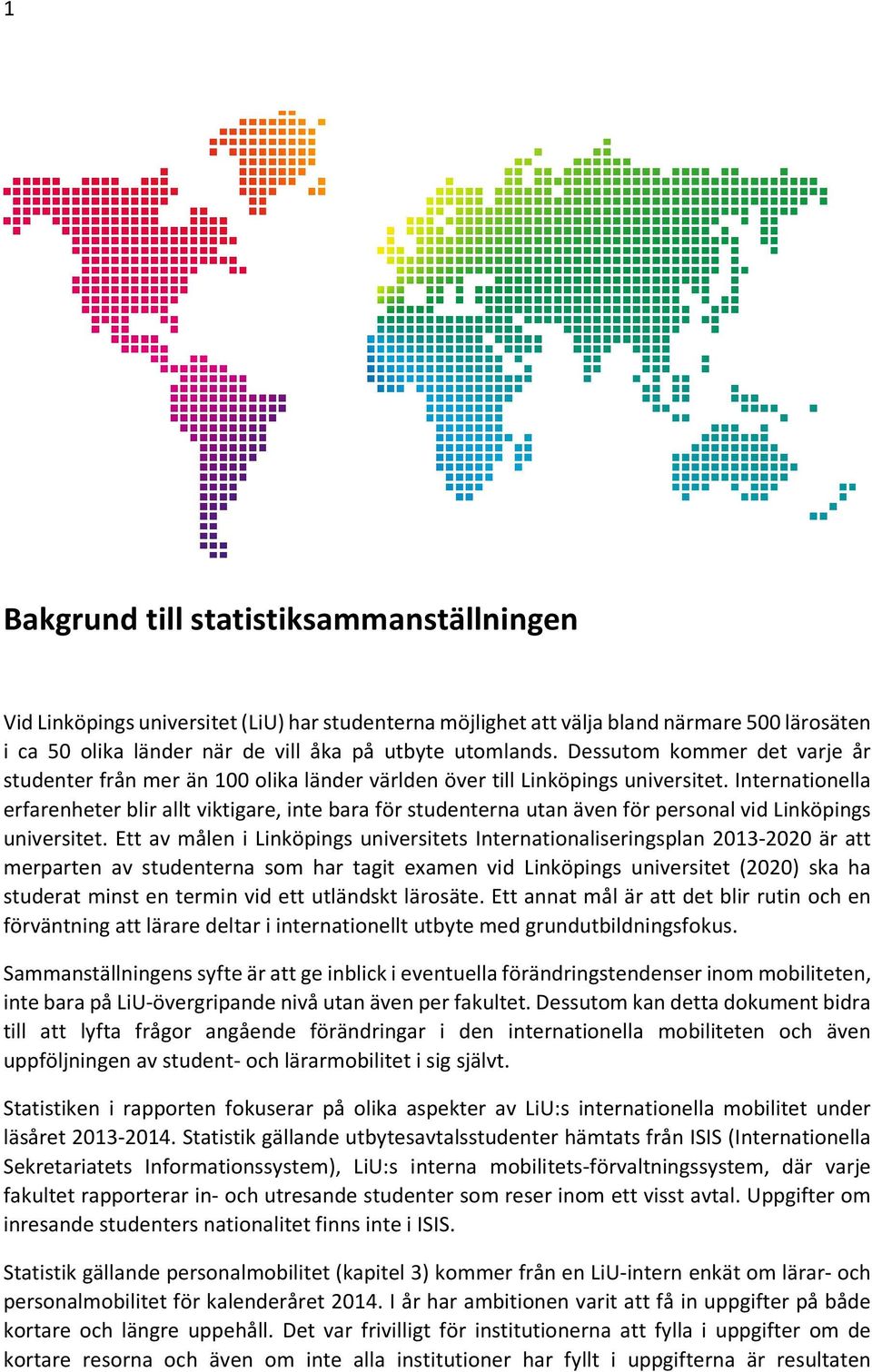 Internationella erfarenheter blir allt viktigare, inte bara för studenterna utan även för personal vid Linköpings universitet.