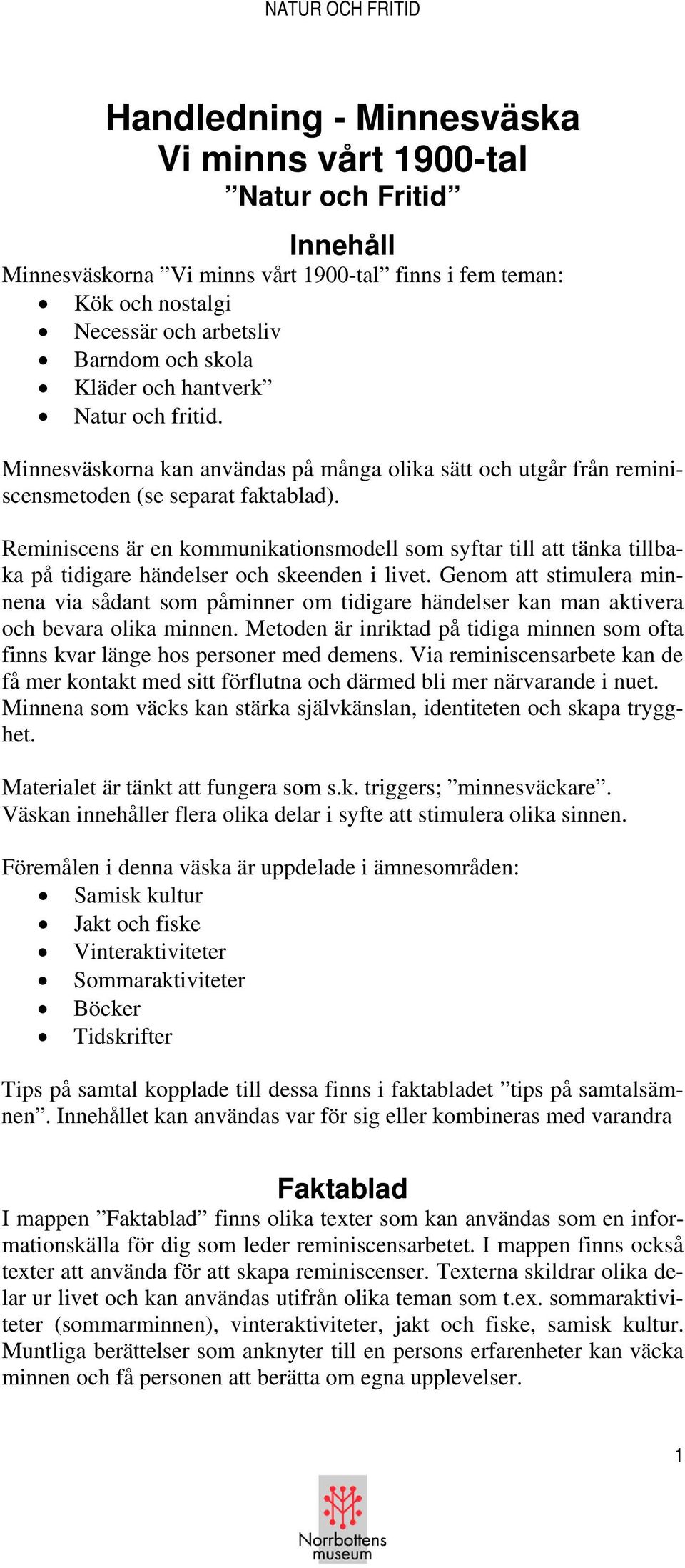 Reminiscens är en kommunikationsmodell som syftar till att tänka tillbaka på tidigare händelser och skeenden i livet.