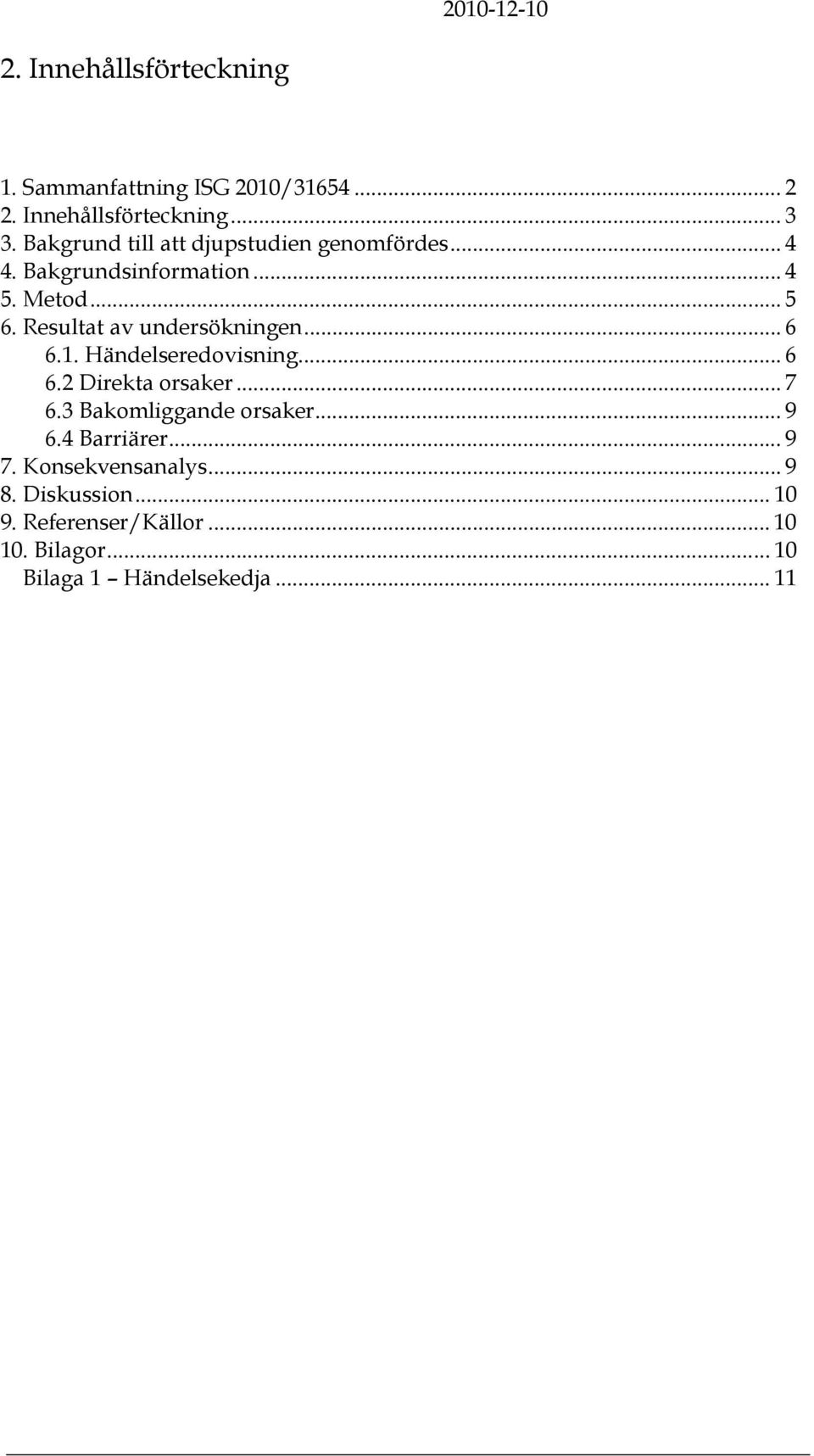 Resultat av undersökningen... 6 6.1. Händelseredovisning... 6 6.2 Direkta orsaker... 7 6.