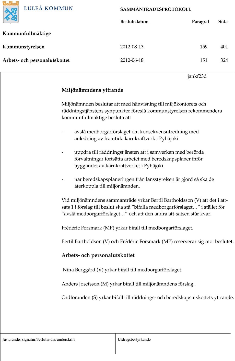 räddningstjänsten att i samverkan med berörda förvaltningar fortsätta arbetet med beredskapsplaner inför byggandet av kärnkraftverket i Pyhäjoki - när beredskapsplaneringen från länsstyrelsen är