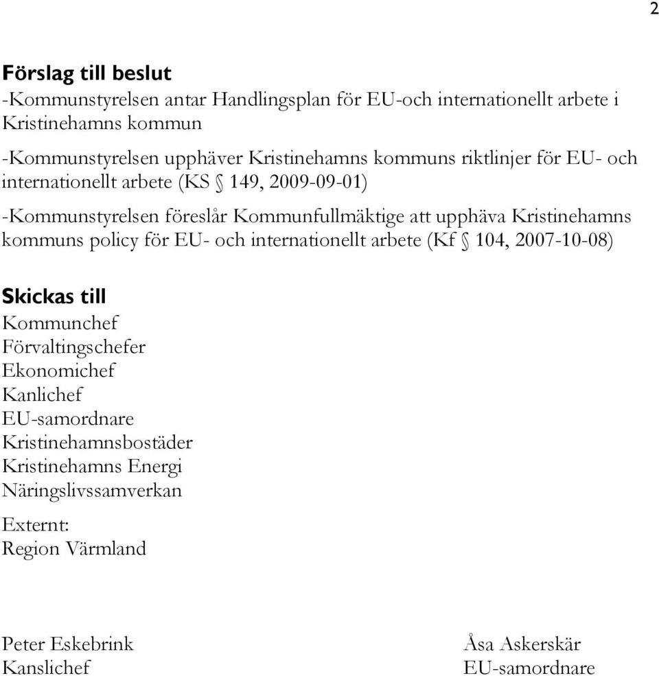 Kristinehamns kommuns policy för EU- och (Kf 104, 2007-10-08) Skickas till Kommunchef Förvaltingschefer Ekonomichef Kanlichef