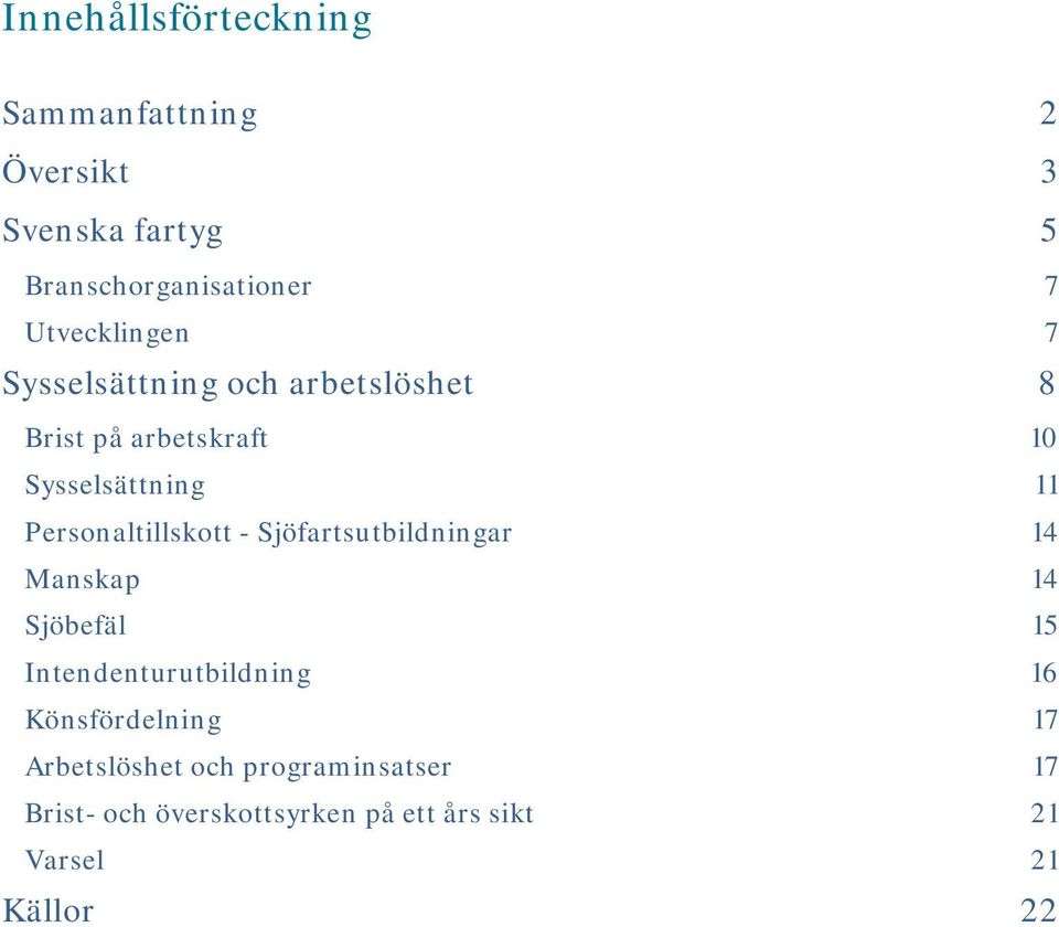 Personaltillskott - Sjöfartsutbildningar 14 Manskap 14 Sjöbefäl 15 Intendenturutbildning 16