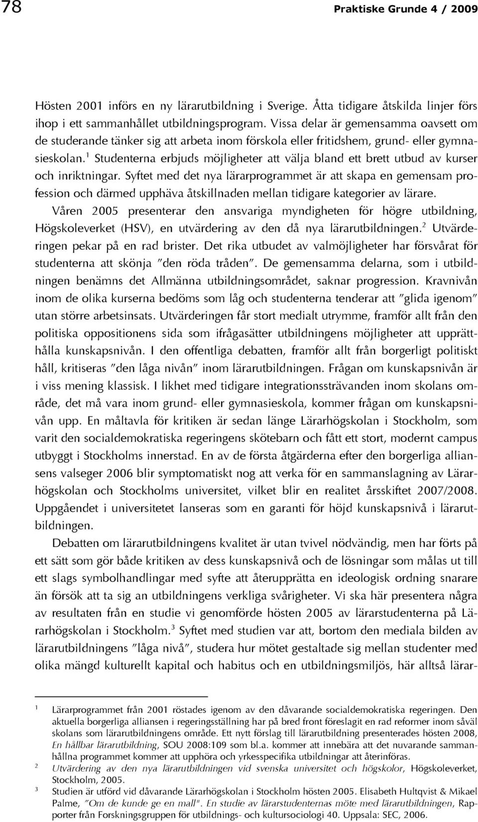 1 Studenterna erbjuds möjligheter att välja bland ett brett utbud av kurser och inriktningar.