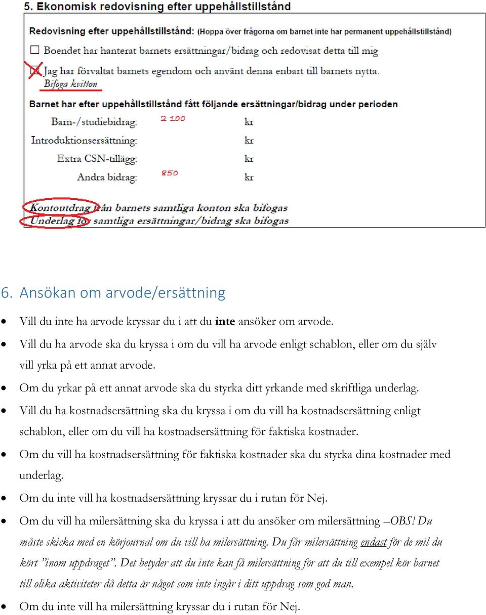 Om du yrkar på ett annat arvode ska du styrka ditt yrkande med skriftliga underlag.