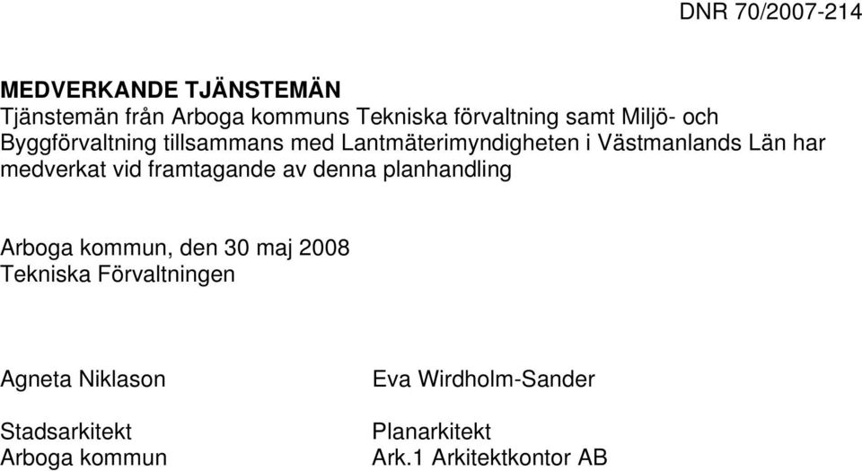 framtagande av denna planhandling Arboga kommun, den 30 maj 2008 Tekniska Förvaltningen