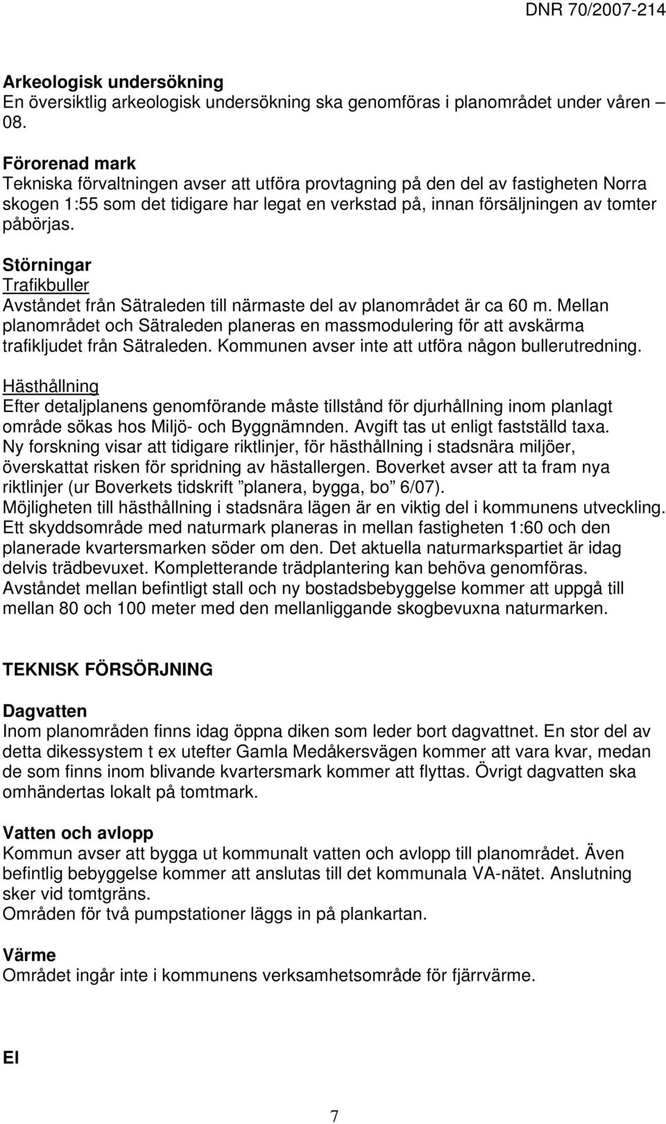 Störningar Trafikbuller Avståndet från Sätraleden till närmaste del av planområdet är ca 60 m.