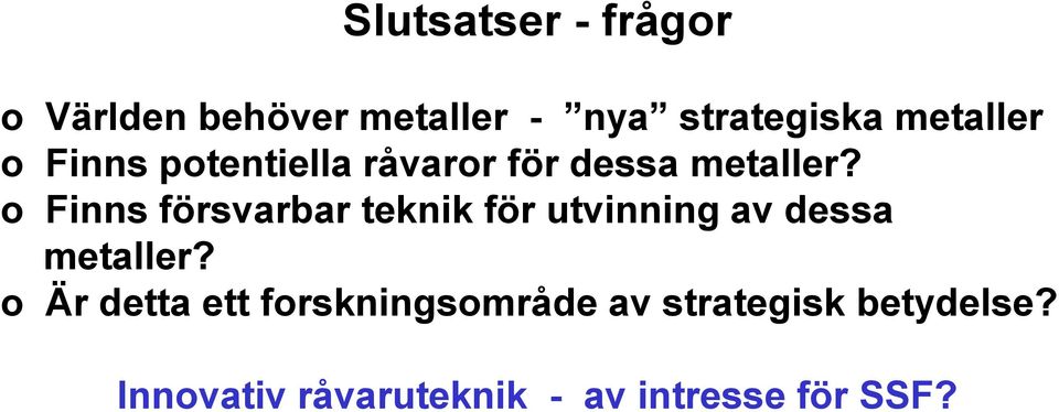 o Finns försvarbar teknik för utvinning av dessa metaller?