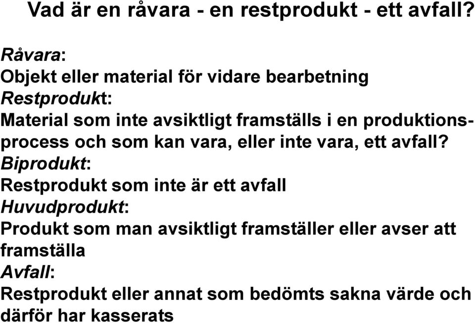 en produktionsprocess och som kan vara, eller inte vara, ett avfall?