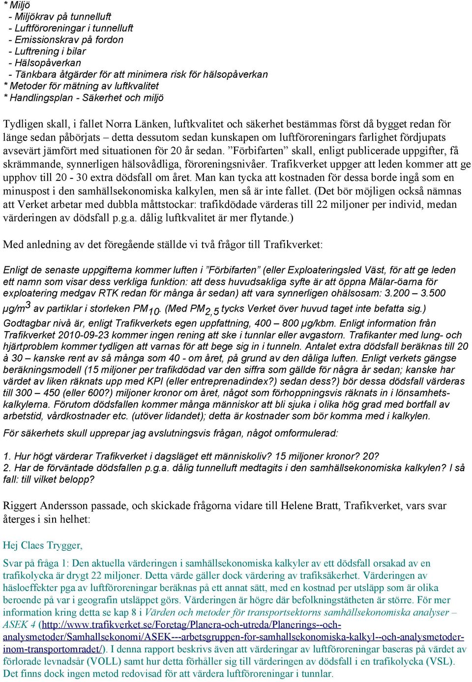 dessutom sedan kunskapen om luftföroreningars farlighet fördjupats avsevärt jämfört med situationen för 20 år sedan.