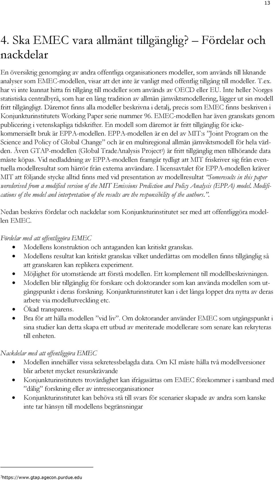 till modeller. T.ex. har vi inte kunnat hitta fri tillgång till modeller som används av OECD eller EU.