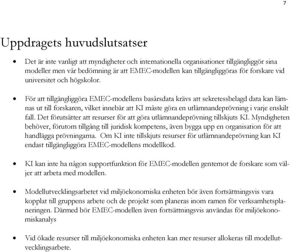 För att tillgängliggöra EMEC-modellens basårsdata krävs att sekretessbelagd data kan lämnas ut till forskaren, vilket innebär att KI måste göra en utlämnandeprövning i varje enskilt fall.