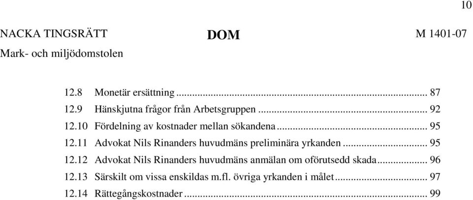 11 Advokat Nils Rinanders huvudmäns preliminära yrkanden... 95 12.