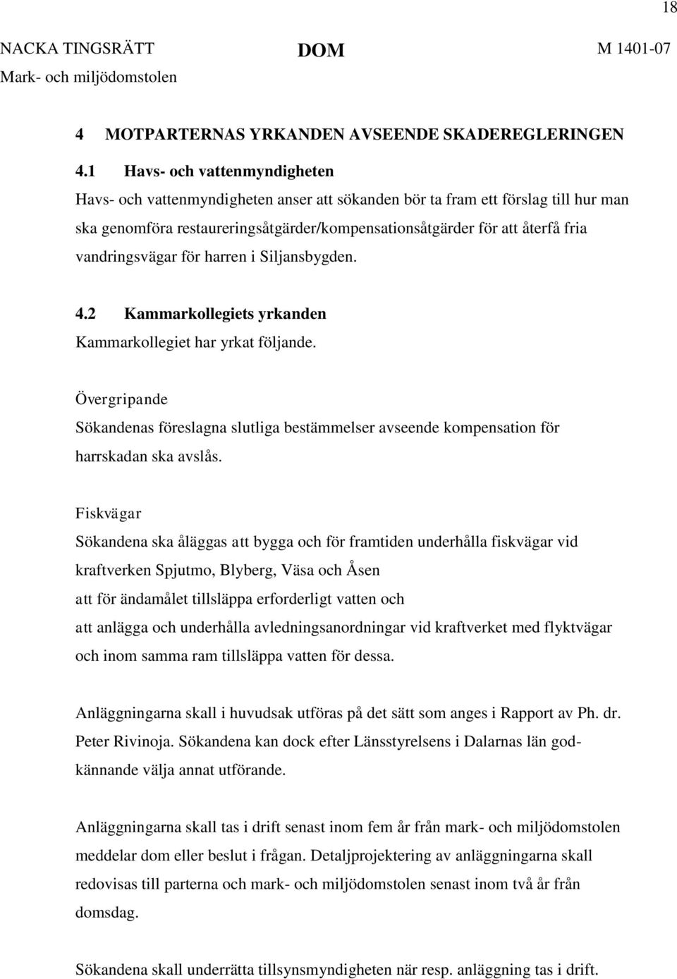 vandringsvägar för harren i Siljansbygden. 4.2 Kammarkollegiets yrkanden Kammarkollegiet har yrkat följande.