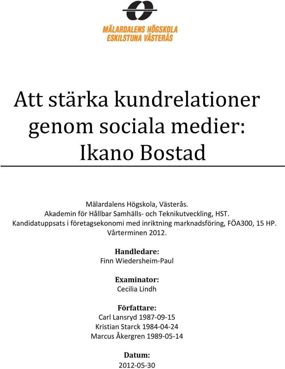 Kandidatuppsats i företagsekonomi med inriktning marknadsföring, FÖA300, 15 HP. Vårterminen 2012.