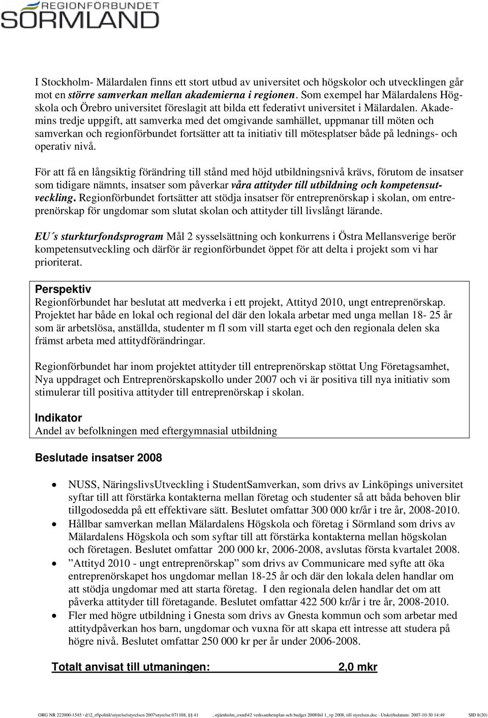 Akademins tredje uppgift, att samverka med det omgivande samhället, uppmanar till möten och samverkan och regionförbundet fortsätter att ta initiativ till mötesplatser både på lednings- och operativ