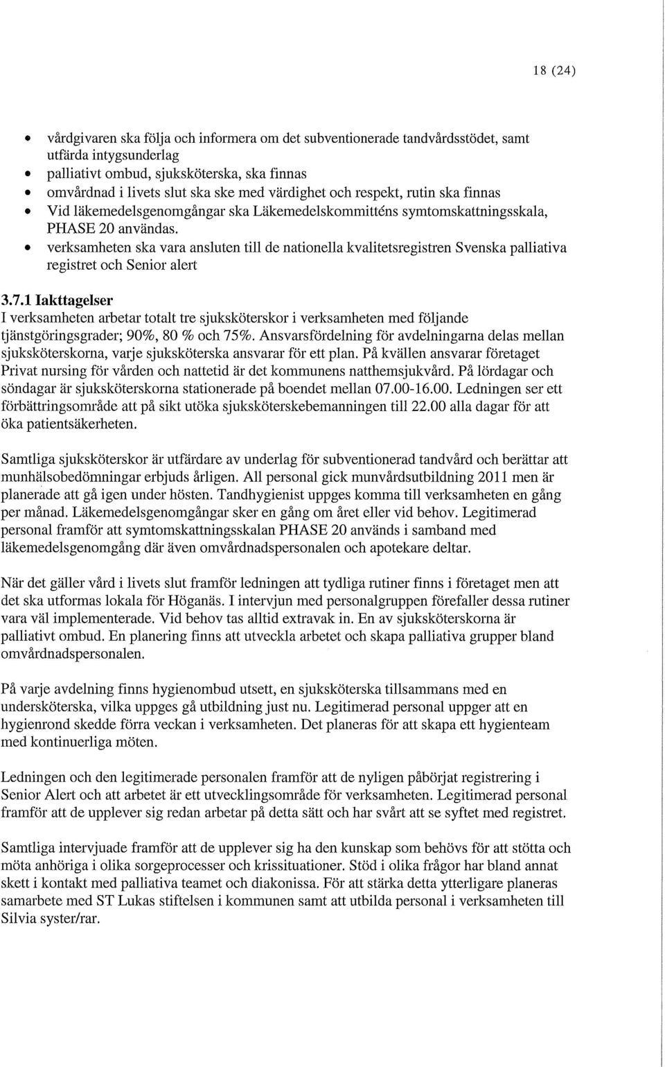 verksamheten ska vara ansluten till de nationella kvalitetsregistren Svenska palliativa registret och Senior alert 3.7.