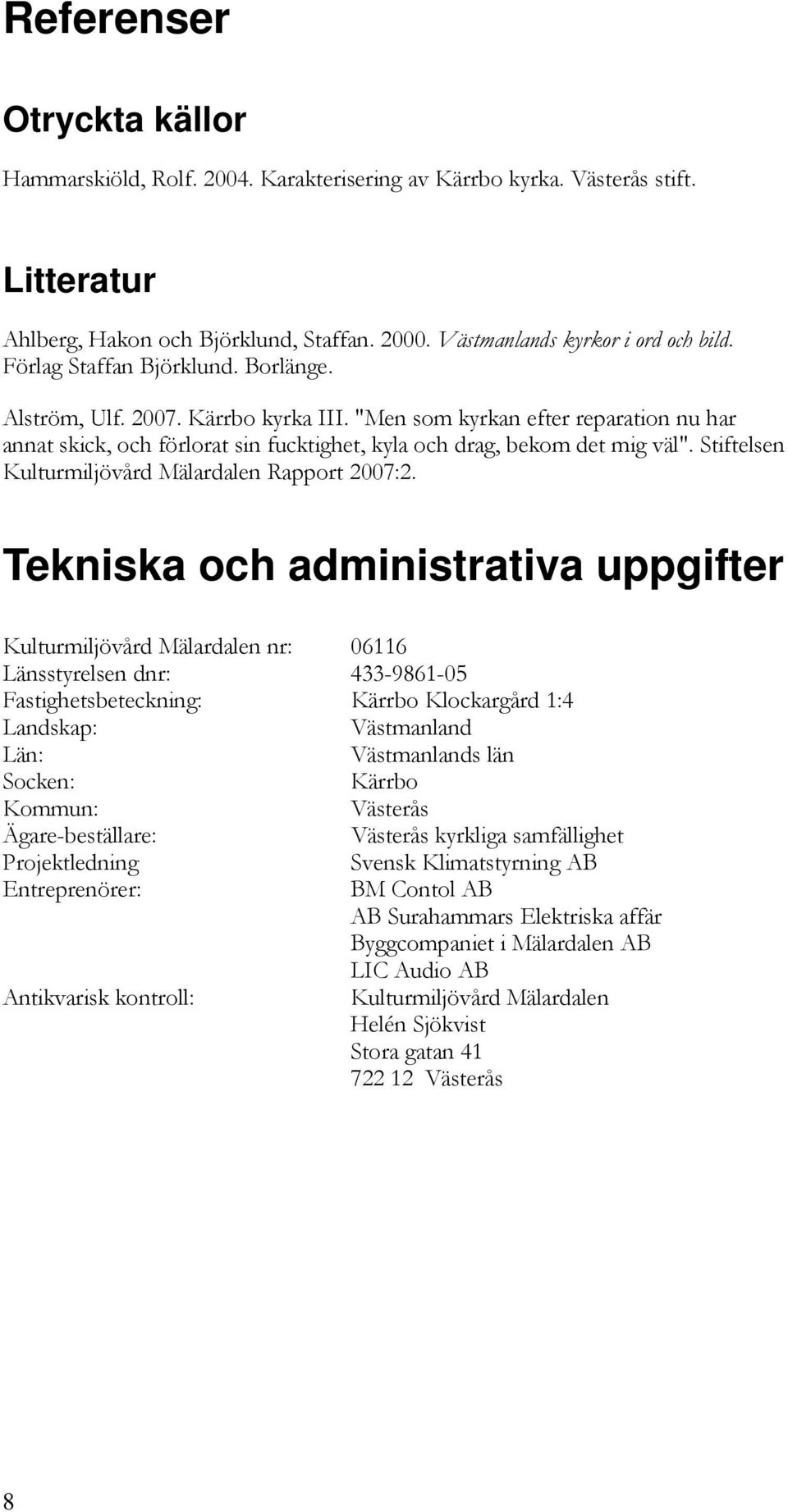 Stiftelsen Kulturmiljövård Mälardalen Rapport 2007:2.