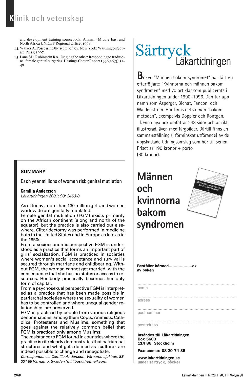 Särtryck Boken Mannen bakom syndromet har fått en efterföljare: Kvinnorna och männen bakom syndromen med 70 artiklar som publicerats i Läkartidningen under 1990 1996.