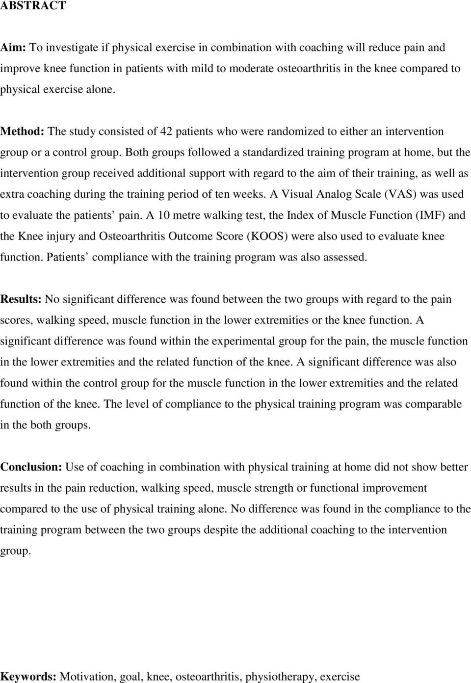 Both groups followed a standardized training program at home, but the intervention group received additional support with regard to the aim of their training, as well as extra coaching during the