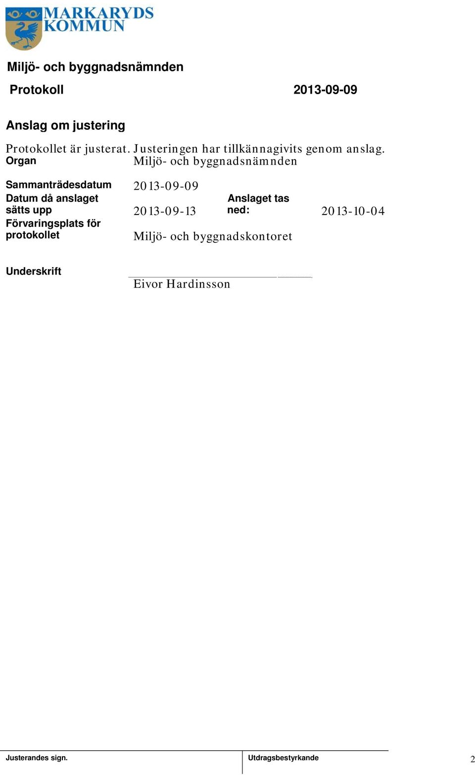 Organ Miljö- och byggnadsnämnden Sammanträdesdatum 203-09-09 Datum då anslaget