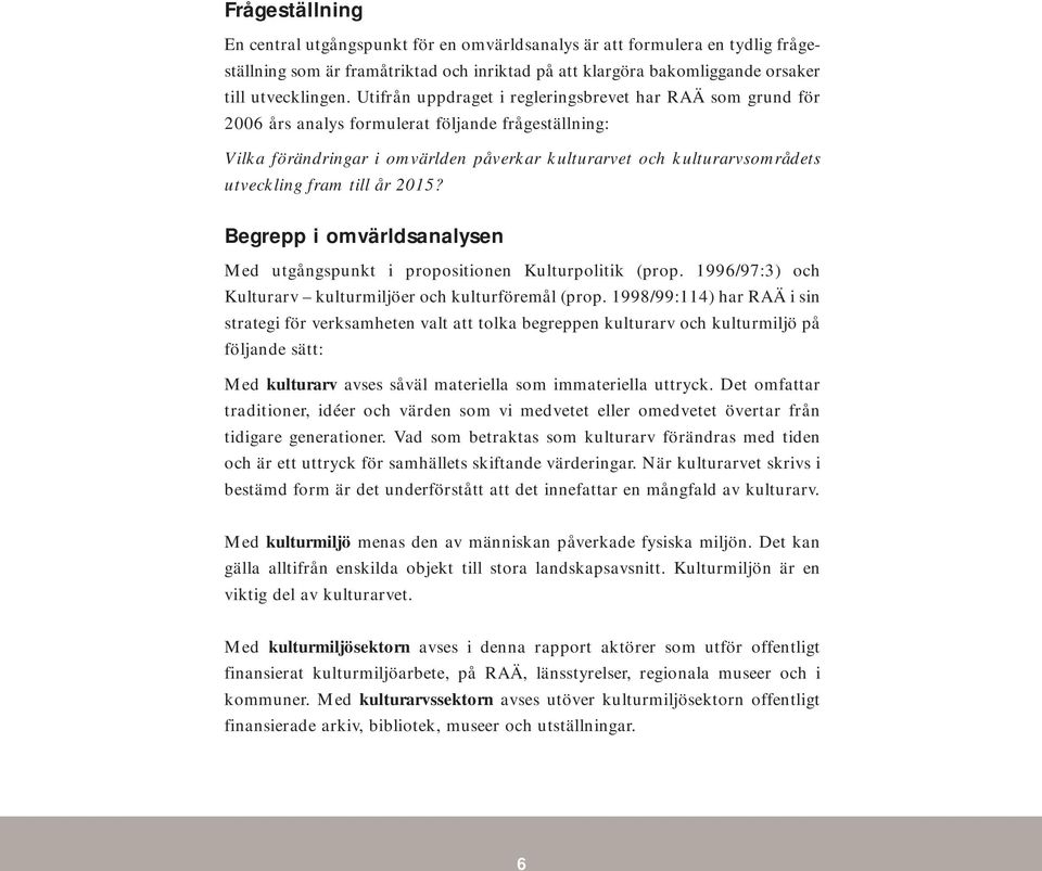 fram till år 2015? Begrepp i omvärldsanalysen Med utgångspunkt i propositionen Kulturpolitik (prop. 1996/97:3) och Kulturarv kulturmiljöer och kulturföremål (prop.