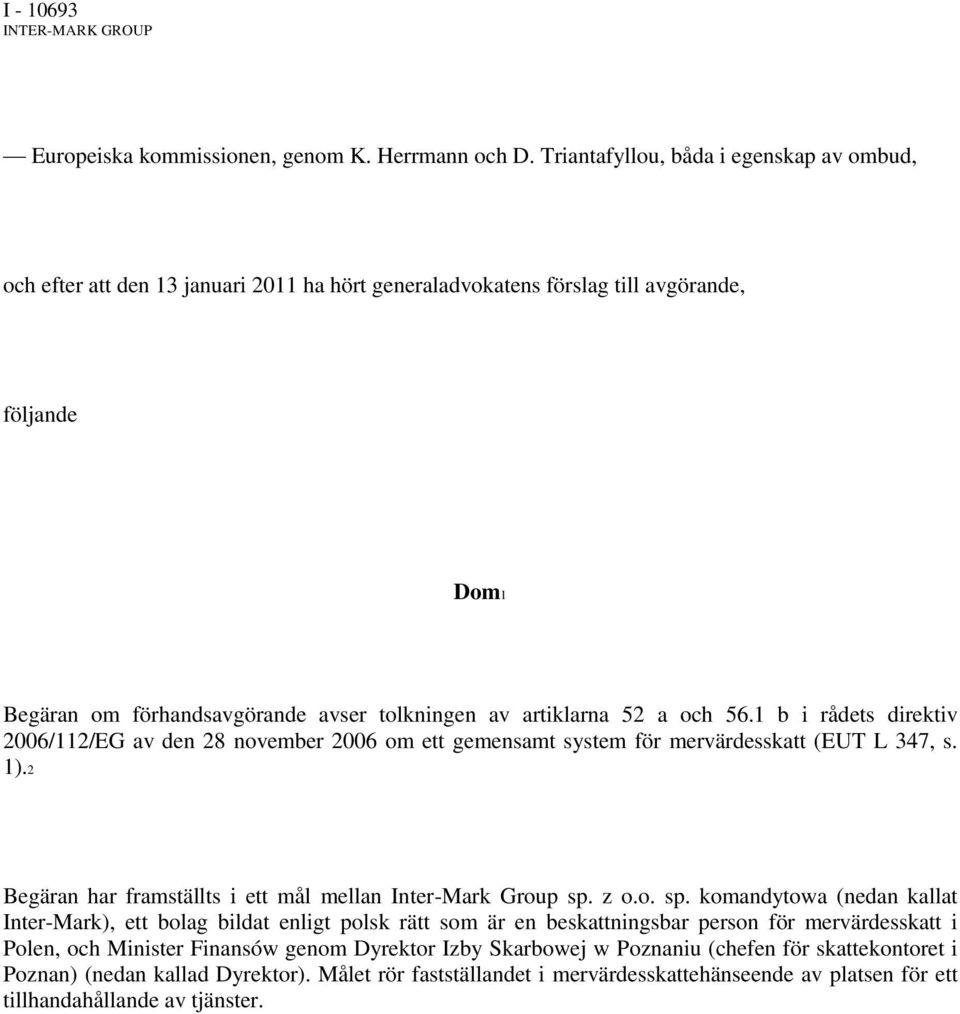 52 a och 56.1 b i rådets direktiv 2006/112/EG av den 28 november 2006 om ett gemensamt system för mervärdesskatt (EUT L 347, s. 1).2 Begäran har framställts i ett mål mellan Inter-Mark Group sp. z o.